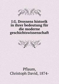 J.G. Droysens historik in ihrer bedeutung fur die moderne geschichtswissenschaft