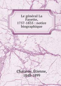 Le g?n?ral La Fayette, 1757-1835 : notice biographique