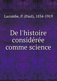 De l'histoire consid?r?e comme science