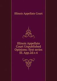 Illinois Appellate Court Unpublished Opinions: first series. Ill. App.2d.v.4