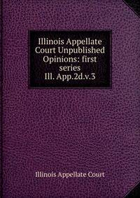 Illinois Appellate Court Unpublished Opinions: first series. Ill. App.2d.v.3
