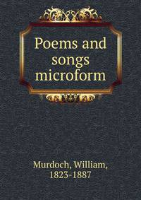 Poems and songs microform