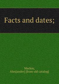 Facts and dates;