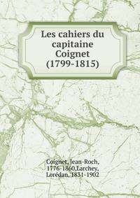 Les cahiers du capitaine Coignet (1799-1815)