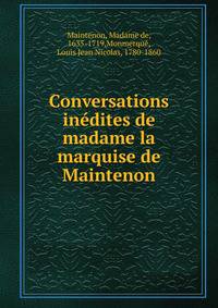 Conversations inedites de madame la marquise de Maintenon
