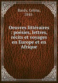 Oeuvres litt?raires : po?sies, lettres, r?cits et voyages en Europe et en Afrique