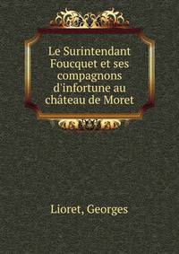 Le Surintendant Foucquet et ses compagnons d'infortune au ch?teau de Moret
