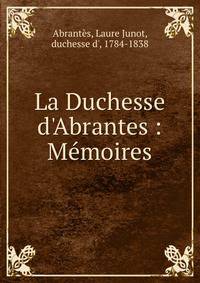 La Duchesse d'Abrantes : M?moires