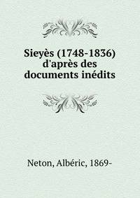 Siey?s (1748-1836) d'apr?s des documents in?dits