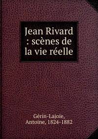 Jean Rivard : sc?nes de la vie r?elle