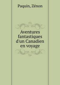 Aventures fantastiques d'un Canadien en voyage