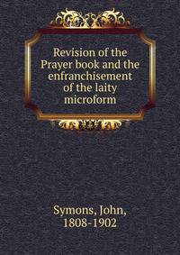 Revision of the Prayer book and the enfranchisement of the laity microform