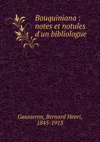Bouquiniana : notes et notules d'un bibliologue