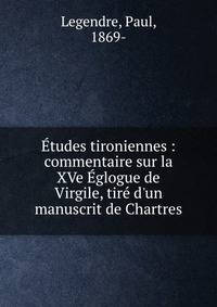 ?tudes tironiennes : commentaire sur la XVe ?glogue de Virgile, tir? d'un manuscrit de Chartres