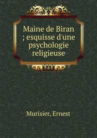 Maine de Biran ; esquisse d'une psychologie religieuse