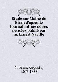 ?tude sur Maine de Biran d'apr?s le Journal intime de ses pens?es publi? par m. Ernest Naville