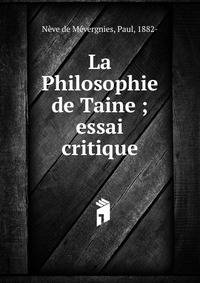 La Philosophie de Taine ; essai critique