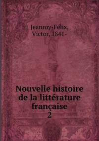 Nouvelle histoire de la littrature franaise. 2