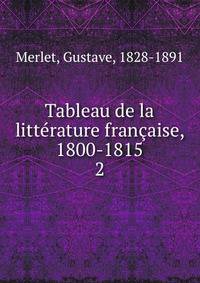 Tableau de la littrature franaise, 1800-1815. 2
