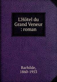 L'H?tel du Grand Veneur : roman