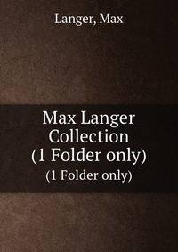 Max Langer Collection. (1 Folder only)