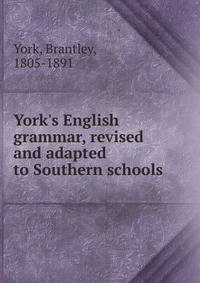 York's English grammar, revised and adapted to Southern schools
