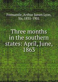 Three months in the southern states: April, June, 1863
