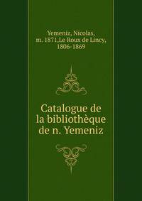 Catalogue de la bibliotheque de n. Yemeniz