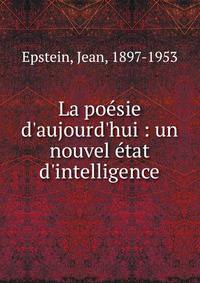 La po?sie d'aujourd'hui : un nouvel ?tat d'intelligence