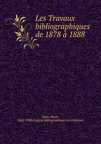 Les Travaux bibliographiques de 1878 a 1888