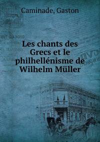 Les chants des Grecs et le philhellenisme de Wilhelm Muller