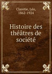 Histoire des theatres de societe