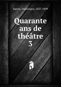 Quarante ans de thtre. 3
