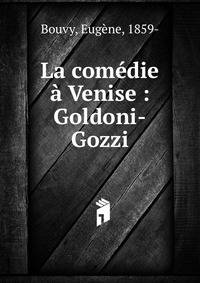 La com?die ? Venise : Goldoni-Gozzi