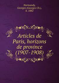 Articles de Paris, horizons de province (1907-1908)