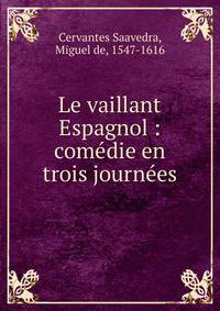 Le vaillant Espagnol : com?die en trois journ?es