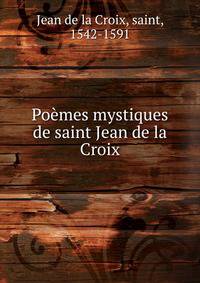 Po?mes mystiques de saint Jean de la Croix