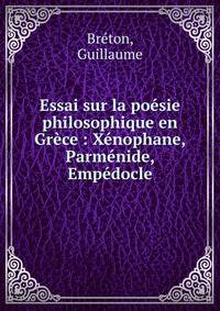 Essai sur la po?sie philosophique en Gr?ce : X?nophane, Parm?nide, Emp?docle