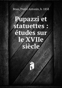 Pupazzi et statuettes : ?tudes sur le XVIIe si?cle