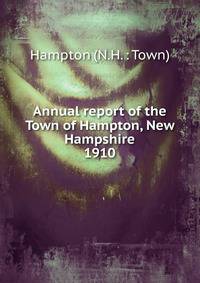 Annual report of the selectmen, treasurer, Highway Agents, The School Boards and Library Committee of the Town of Hampton