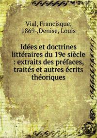 Id?es et doctrines litt?raires du 19e si?cle : extraits des pr?faces, trait?s et autres ?crits th?oriques