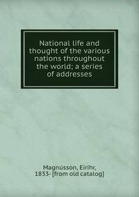 National life and thought of the various nations throughout the world; a series of addresses