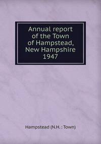 Annual report of the Town of Hampstead, New Hampshire. 1947