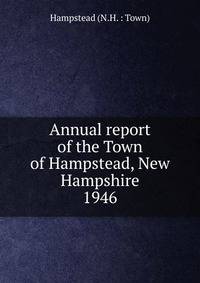 Annual report of the Town of Hampstead, New Hampshire. 1946