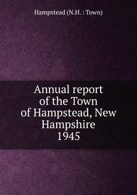 Annual report of the Town of Hampstead, New Hampshire. 1945