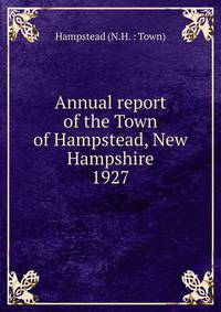 Annual report of the Town of Hampstead, New Hampshire. 1927