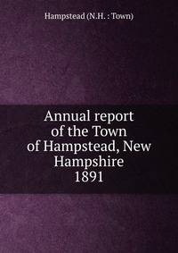 Annual report auditors, selectmen, treasurer, board of education Trustees of Public Library and the Board of Health of Hampstead
