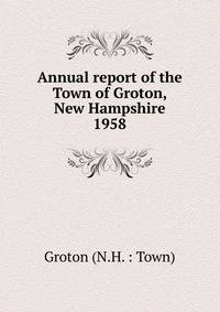 Annual report of the Town of Groton, New Hampshire. 1958