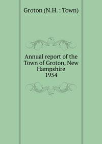 Annual report of the Town of Groton, New Hampshire. 1954
