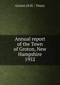 Annual report of the Town of Groton, New Hampshire. 1952